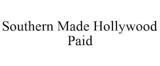 SOUTHERN MADE HOLLYWOOD PAID