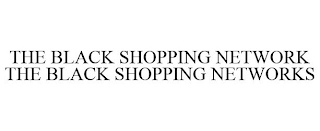 THE BLACK SHOPPING NETWORK THE BLACK SHOPPING NETWORKS