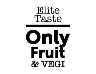 ELITE TASTE ONLY FRUIT & VEGI