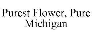 PUREST FLOWER, PURE MICHIGAN