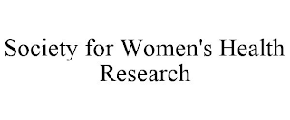 SOCIETY FOR WOMEN'S HEALTH RESEARCH