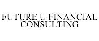 FUTURE U FINANCIAL CONSULTING