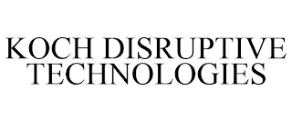 KOCH DISRUPTIVE TECHNOLOGIES