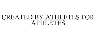 CREATED BY ATHLETES FOR ATHLETES