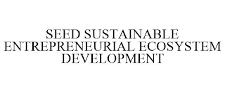 SEED SUSTAINABLE ENTREPRENEURIAL ECOSYSTEM DEVELOPMENT