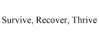 SURVIVE, RECOVER, THRIVE