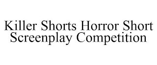 KILLER SHORTS HORROR SHORT SCREENPLAY COMPETITION