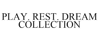 PLAY. REST. DREAM COLLECTION