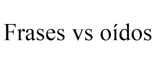 FRASES VS OÍDOS