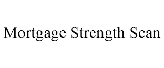 MORTGAGE STRENGTH SCAN