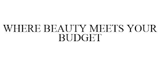 WHERE BEAUTY MEETS YOUR BUDGET