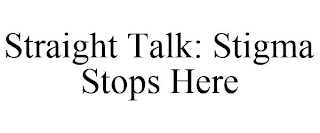 STRAIGHT TALK: STIGMA STOPS HERE