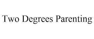 TWO DEGREES PARENTING