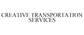 CREATIVE TRANSPORTATION SERVICES