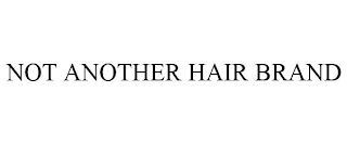 NOT ANOTHER HAIR BRAND