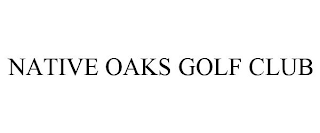 NATIVE OAKS GOLF CLUB