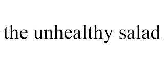 THE UNHEALTHY SALAD