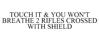 TOUCH IT & YOU WON'T BREATHE 2 RIFLES CROSSED WITH SHIELD