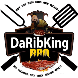 DARIBKING DEY SAY DEM RIBS ARE GOOD! MYMOMMA SAY THEY GOOD TOO!