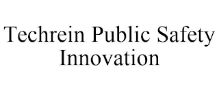 TECHREIN PUBLIC SAFETY INNOVATION