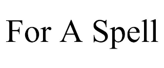 FOR A SPELL