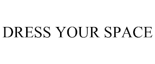 DRESS YOUR SPACE