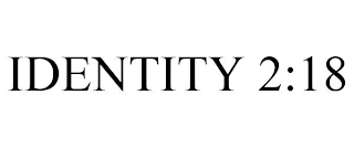 IDENTITY 2:18