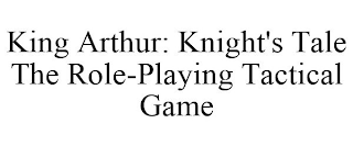 KING ARTHUR: KNIGHT'S TALE THE ROLE-PLAYING TACTICAL GAME