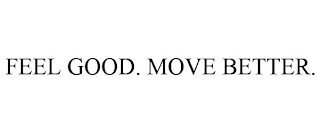 FEEL GOOD. MOVE BETTER.