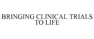 BRINGING CLINICAL TRIALS TO LIFE