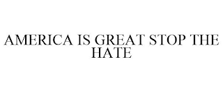 AMERICA IS GREAT STOP THE HATE