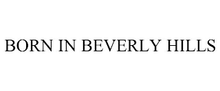 BORN IN BEVERLY HILLS