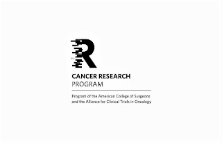 R CANCER RESEARCH PROGRAM PROGRAM OF THE AMERICAN COLLEGE OF SURGEONS AND THE ALLIANCE FOR CLINICAL TRIALS IN ONCOLOGY