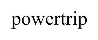POWERTRIP