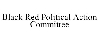 BLACK RED POLITICAL ACTION COMMITTEE