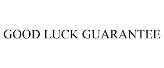 GOOD LUCK GUARANTEE