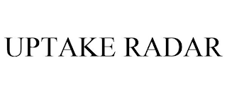 UPTAKE RADAR