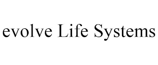 EVOLVE LIFE SYSTEMS