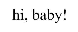 HI, BABY!