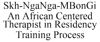 SKH-NGANGA-MBONGI AN AFRICAN CENTERED THERAPIST IN RESIDENCY TRAINING PROCESS