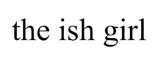 THE ISH GIRL