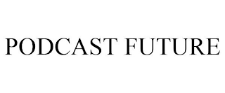 PODCAST FUTURE