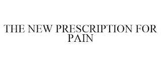 THE NEW PRESCRIPTION FOR PAIN