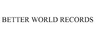 BETTER WORLD RECORDS