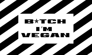 B*TCH I'M VEGAN