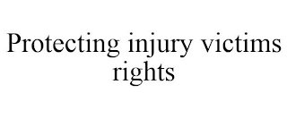 PROTECTING INJURY VICTIMS RIGHTS