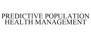 PREDICTIVE POPULATION HEALTH MANAGEMENT