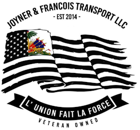 JOYNER & FRANCOIS TRANSPORT LLC - EST 2014 - L' UNION FAIT LA FORCE VETERAN OWNED