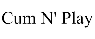 CUM N' PLAY
