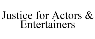 JUSTICE FOR ACTORS & ENTERTAINERS